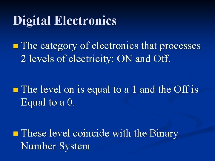 Digital Electronics n The category of electronics that processes 2 levels of electricity: ON