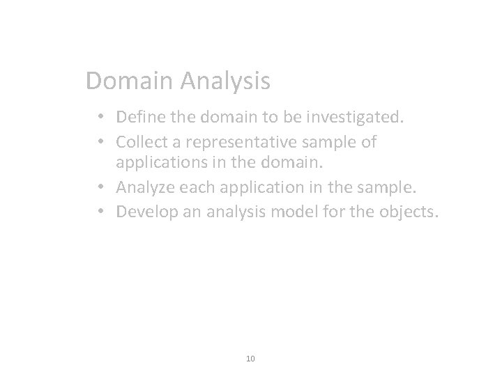 Domain Analysis • Define the domain to be investigated. • Collect a representative sample Domain Analysis • Define the domain to be investigated. • Collect a representative sample