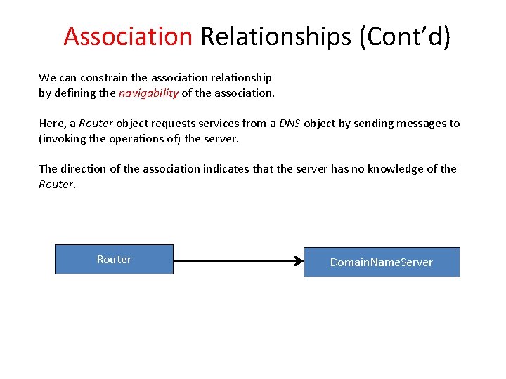 Association Relationships (Cont’d) We can constrain the association relationship by defining the navigability of Association Relationships (Cont’d) We can constrain the association relationship by defining the navigability of