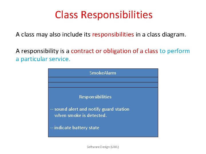Class Responsibilities A class may also include its responsibilities in a class diagram. A Class Responsibilities A class may also include its responsibilities in a class diagram. A