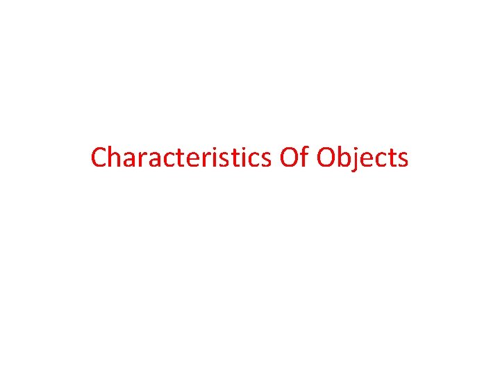 Characteristics Of Objects Characteristics Of Objects