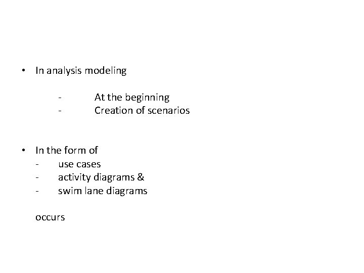 • In analysis modeling - At the beginning Creation of scenarios • In • In analysis modeling - At the beginning Creation of scenarios • In