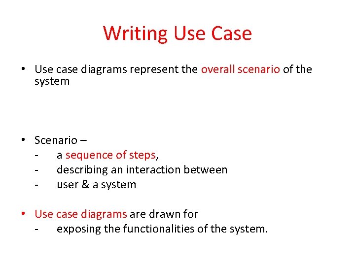Writing Use Case • Use case diagrams represent the overall scenario of the system Writing Use Case • Use case diagrams represent the overall scenario of the system