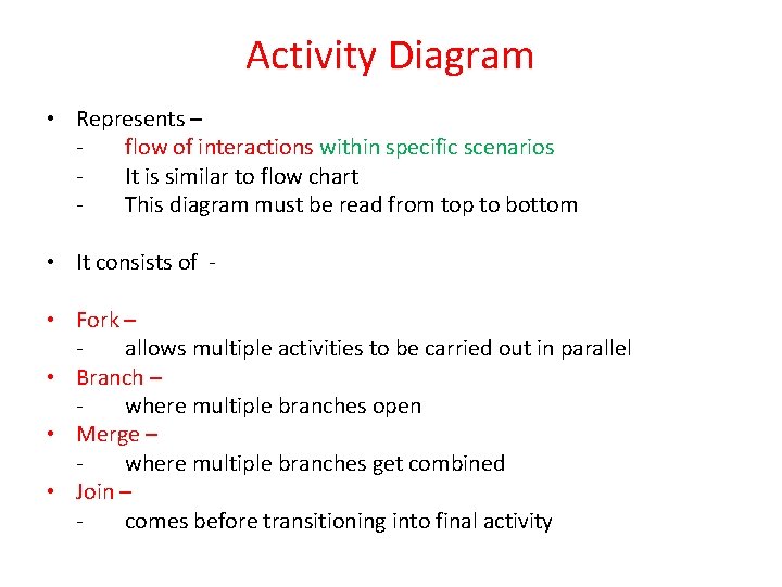 Activity Diagram • Represents – flow of interactions within specific scenarios It is similar Activity Diagram • Represents – flow of interactions within specific scenarios It is similar