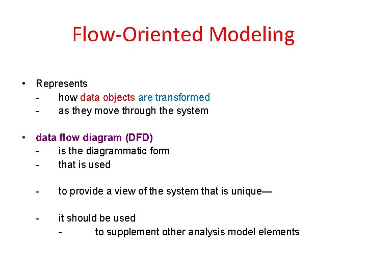 Flow-Oriented Modeling • Represents how data objects are transformed as they move through the Flow-Oriented Modeling • Represents how data objects are transformed as they move through the