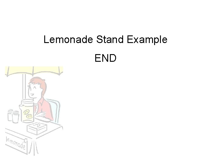 Lemonade Stand Example END Lemonade Stand Example END