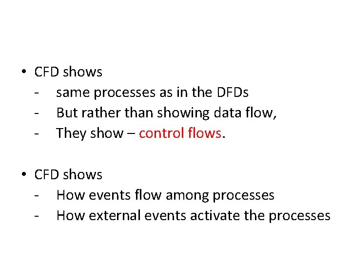 • CFD shows - same processes as in the DFDs - But rather • CFD shows - same processes as in the DFDs - But rather