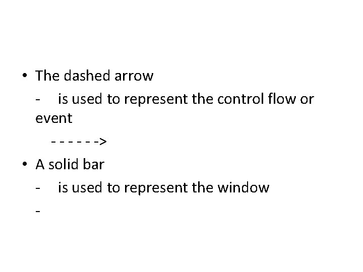 • The dashed arrow - is used to represent the control flow or • The dashed arrow - is used to represent the control flow or