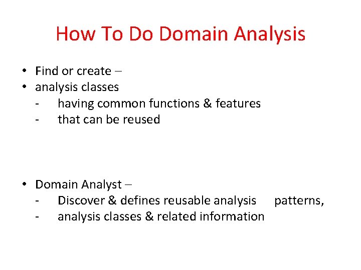 How To Do Domain Analysis • Find or create – • analysis classes - How To Do Domain Analysis • Find or create – • analysis classes -
