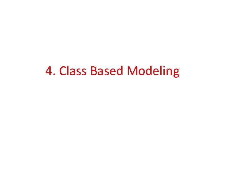 4. Class Based Modeling 4. Class Based Modeling