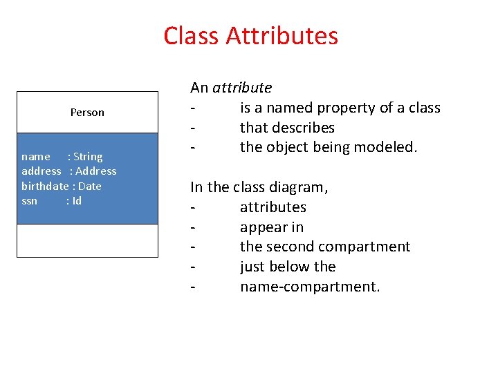 Class Attributes Person name : String address : Address birthdate : Date ssn : Class Attributes Person name : String address : Address birthdate : Date ssn :