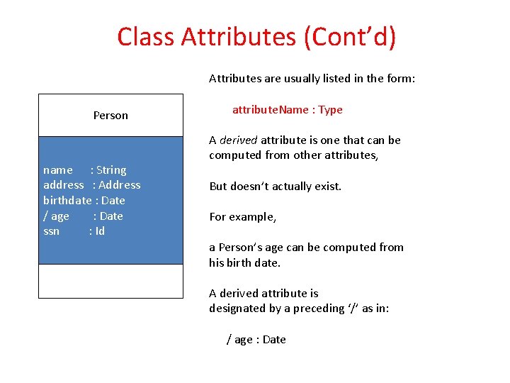 Class Attributes (Cont’d) Attributes are usually listed in the form: Person name : String Class Attributes (Cont’d) Attributes are usually listed in the form: Person name : String