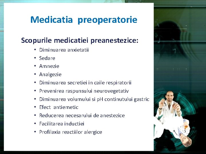 Medicatia preoperatorie Scopurile medicatiei preanestezice: • • • Diminuarea anxietatii Sedare Amnezie Analgezie Diminuarea