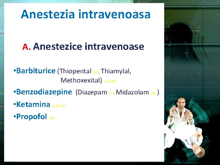 Anestezia intravenoasa A. Anestezice intravenoase • Barbiturice (Thiopental (42), Thiamylal, Methoxexital) (9; 17; 18)