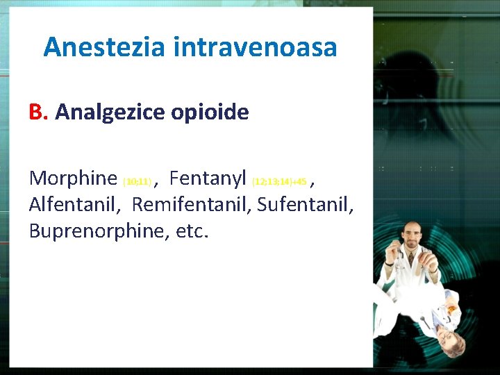 Anestezia intravenoasa B. Analgezice opioide Morphine (10; 11) , Fentanyl (12; 13; 14)+45 ,