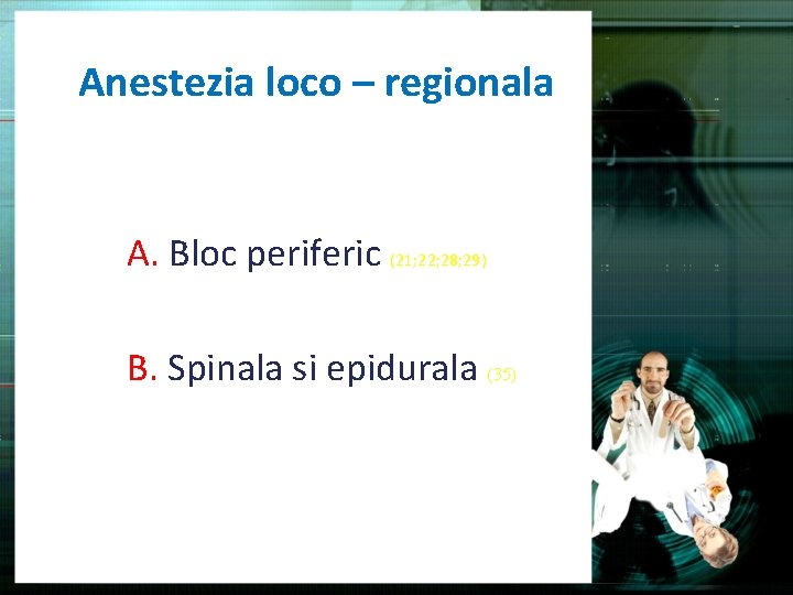 Anestezia loco – regionala A. Bloc periferic (21; 22; 28; 29) B. Spinala si