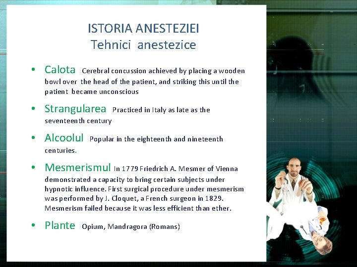 ISTORIA ANESTEZIEI Tehnici anestezice • Calota Cerebral concussion achieved by placing a wooden bowl