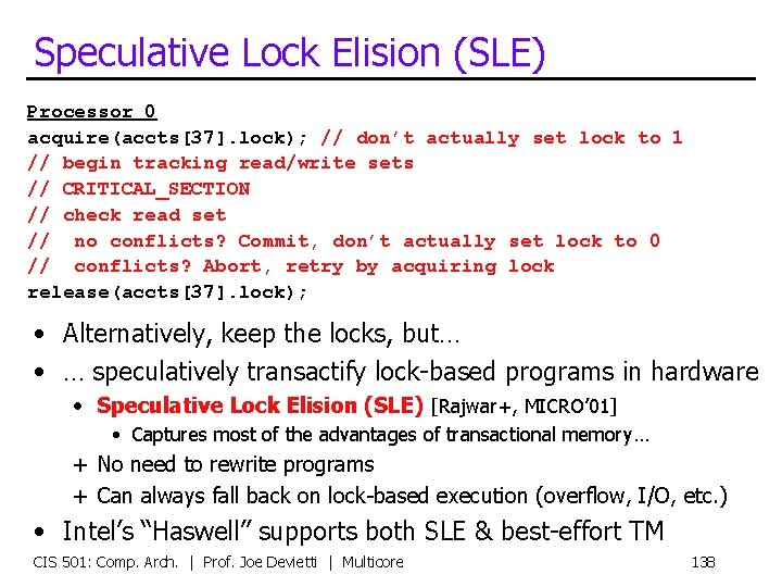 Speculative Lock Elision (SLE) Processor 0 acquire(accts[37]. lock); // don’t actually set lock to