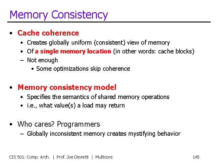 Memory Consistency • Cache coherence • Creates globally uniform (consistent) view of memory •