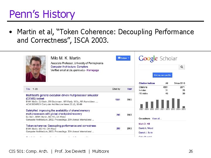 Penn’s History • Martin et al, “Token Coherence: Decoupling Performance and Correctness”, ISCA 2003.