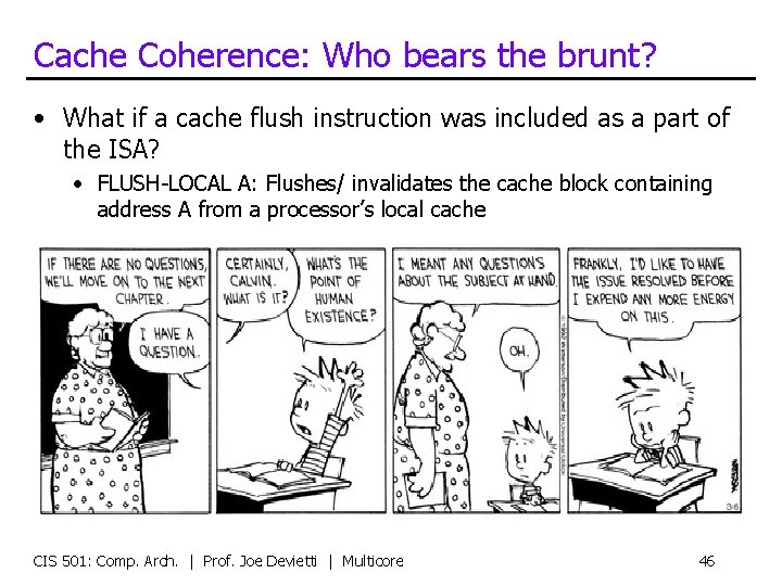 Cache Coherence: Who bears the brunt? • What if a cache flush instruction was