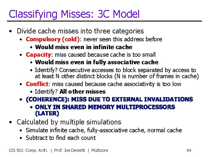 Classifying Misses: 3 C Model • Divide cache misses into three categories • Compulsory