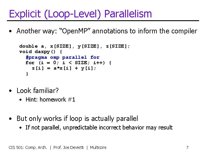 Explicit (Loop-Level) Parallelism • Another way: “Open. MP” annotations to inform the compiler double