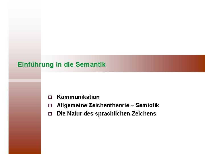 Einführung in die Semantik Kommunikation ¨ Allgemeine Zeichentheorie – Semiotik ¨ Die Natur des