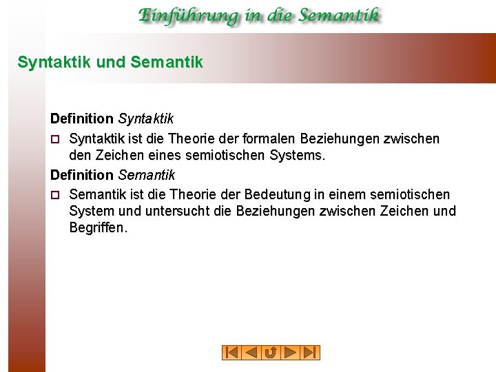 Syntaktik und Semantik Definition Syntaktik ¨ Syntaktik ist die Theorie der formalen Beziehungen zwischen