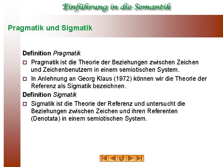 Pragmatik und Sigmatik Definition Pragmatik ¨ Pragmatik ist die Theorie der Beziehungen zwischen Zeichen