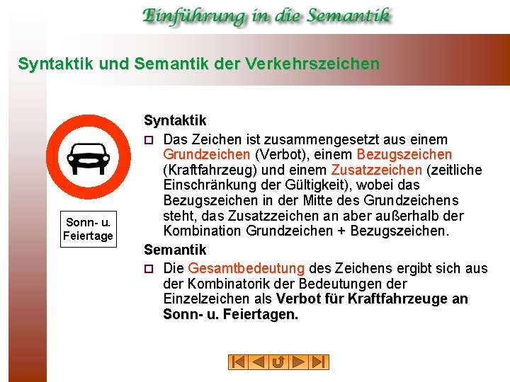 Syntaktik und Semantik der Verkehrszeichen Sonn- u. Feiertage Syntaktik ¨ Das Zeichen ist zusammengesetzt