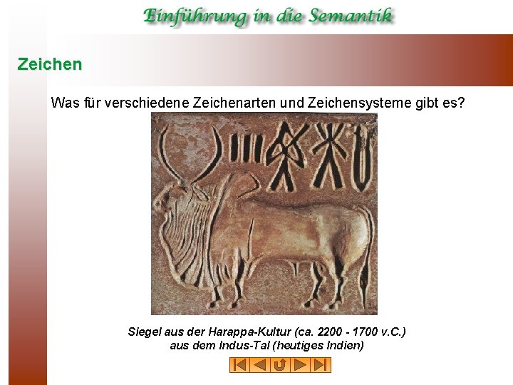 Zeichen Was für verschiedene Zeichenarten und Zeichensysteme gibt es? Siegel aus der Harappa-Kultur (ca.