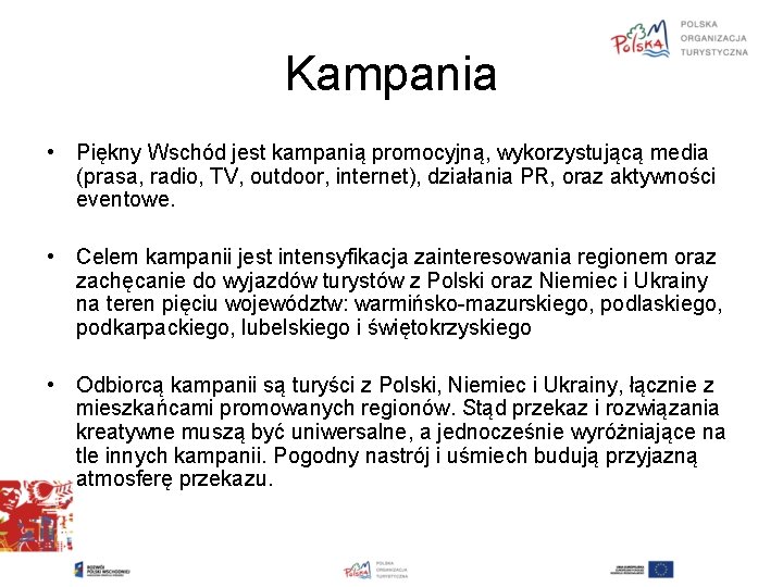 Kampania • Piękny Wschód jest kampanią promocyjną, wykorzystującą media (prasa, radio, TV, outdoor, internet),