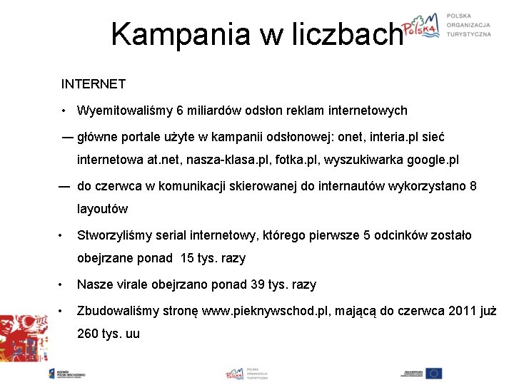 Kampania w liczbach INTERNET • Wyemitowaliśmy 6 miliardów odsłon reklam internetowych ― główne portale