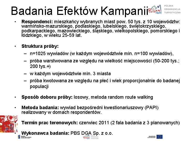 Badania Efektów Kampanii • Respondenci: mieszkańcy wybranych miast pow. 50 tys. z 10 województw: