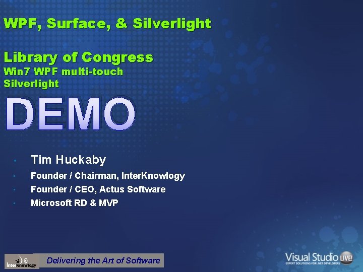 WPF, Surface, & Silverlight Library of Congress Win 7 WPF multi-touch Silverlight DEMO •