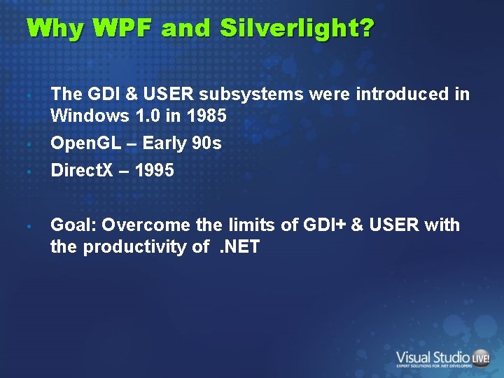 Why WPF and Silverlight? • The GDI & USER subsystems were introduced in Windows