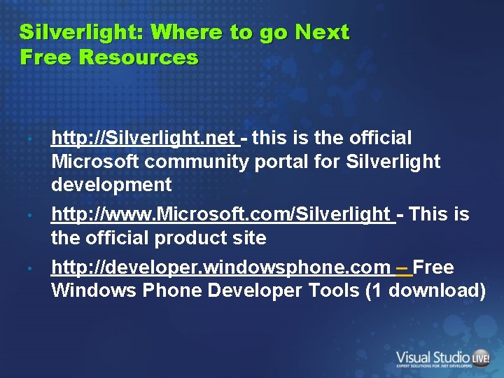 Silverlight: Where to go Next Free Resources • • • http: //Silverlight. net -