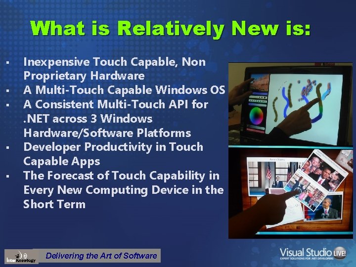 What is Relatively New is: § § § Inexpensive Touch Capable, Non Proprietary Hardware