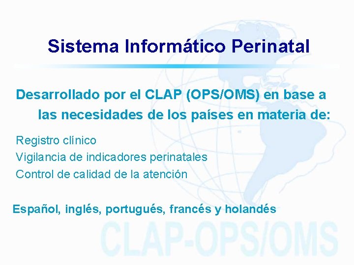 Sistema Informático Perinatal Desarrollado por el CLAP (OPS/OMS) en base a las necesidades de