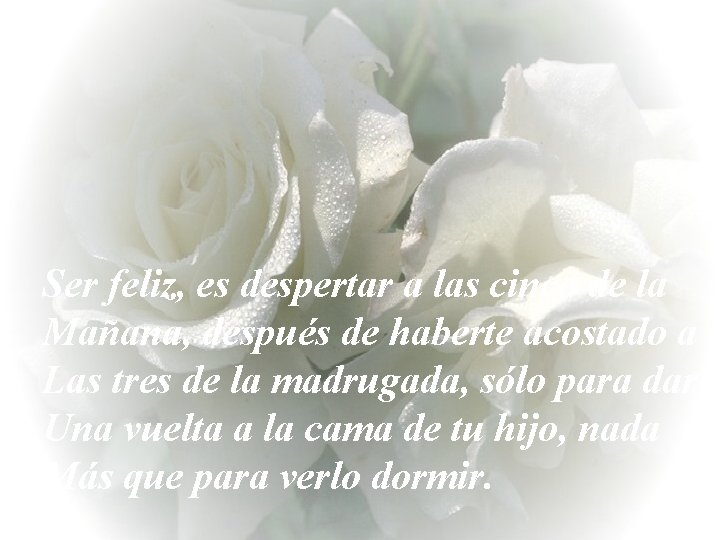 Ser feliz, es despertar a las cinco de la Mañana, después de haberte acostado