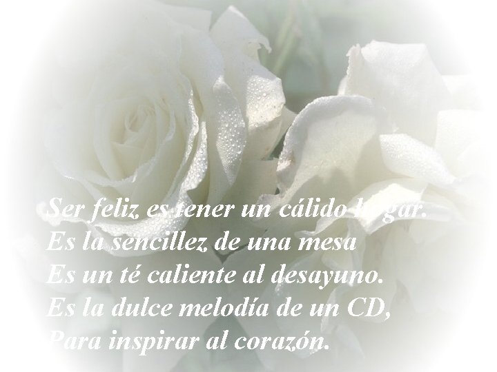Ser feliz es tener un cálido hogar. Es la sencillez de una mesa Es