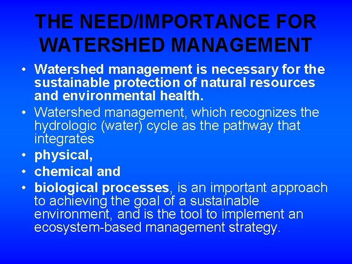 THE NEED/IMPORTANCE FOR WATERSHED MANAGEMENT • Watershed management is necessary for the sustainable protection