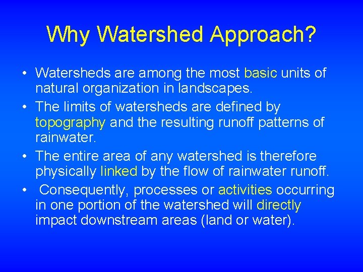 Why Watershed Approach? • Watersheds are among the most basic units of natural organization