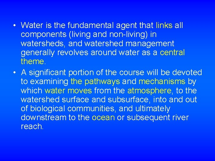  • Water is the fundamental agent that links all components (living and non-living)