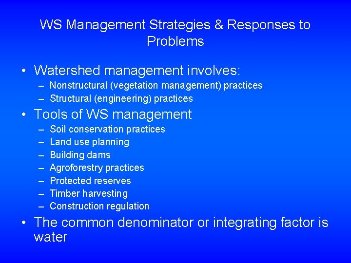 WS Management Strategies & Responses to Problems • Watershed management involves: – Nonstructural (vegetation