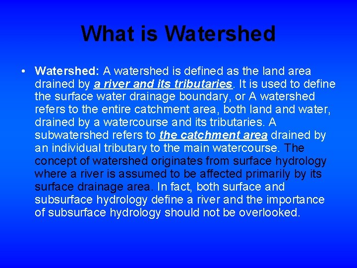 What is Watershed • Watershed: A watershed is defined as the land area drained