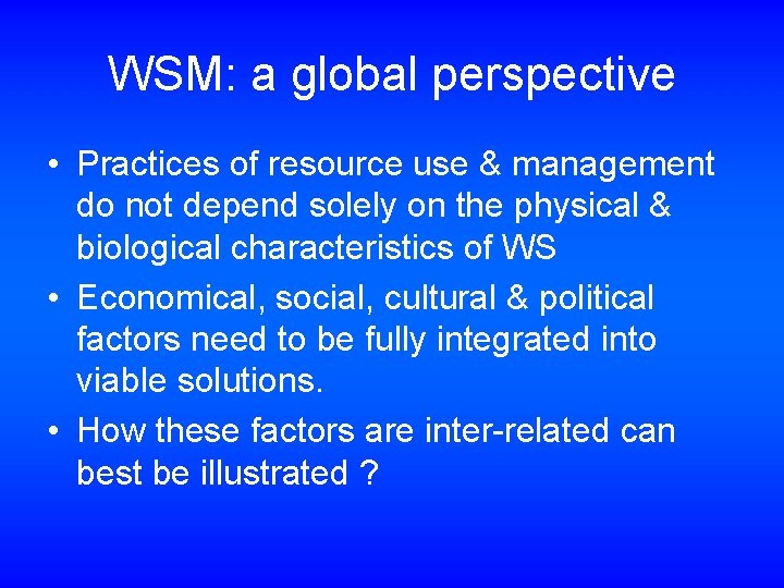 WSM: a global perspective • Practices of resource use & management do not depend