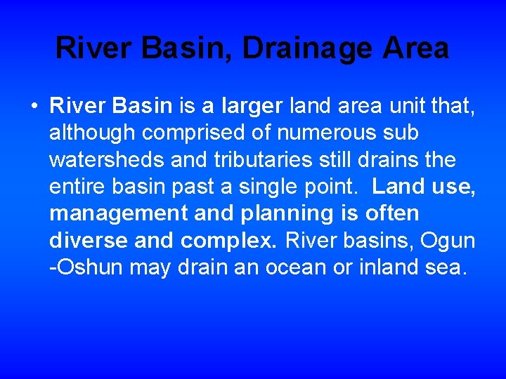 River Basin, Drainage Area • River Basin is a larger land area unit that,