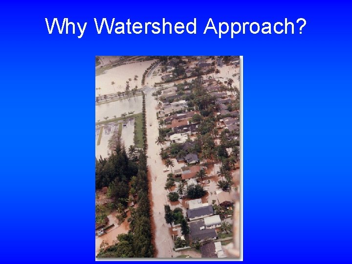 Why Watershed Approach? 